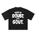 When in Doubt, It’s Gout black oversized T-shirt, 250 gsm, back graphic